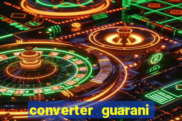 converter guarani em reais